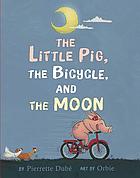 The Little Pig, the Bicycle, and the Moon.