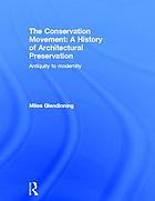 The conservation movement : a history of architectural preservation :antiquity to modernity