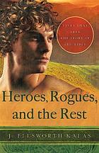 Heroes, rogues, and the rest : lives that tell the story of the Bible