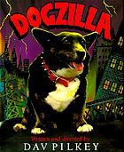 Dogzilla : starring Flash, Rabies, Dwayne, and introducing Leia as the Monster