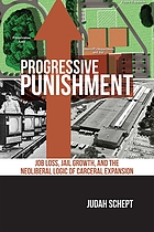 Progressive punishment : job loss, jail growth, and the neoliberal logic of carceral expansion