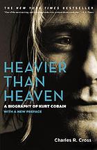 Heavier than heaven : a biography of Kurt Cobain