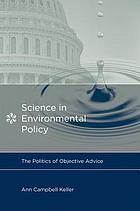 Science in Environmental Policy: The Politics of Objective Advice (Politics, science, and the environment)