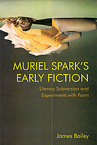 Muriel Spark's Early Fiction : Literary Subversion and Experiments with Form : Literary Subversion and Experiments withForm.