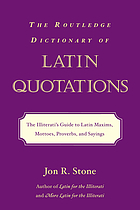 The Routledge dictionary of Latin quotations : the illiterati's guide to Latin maxims, mottoes, proverbs and sayings