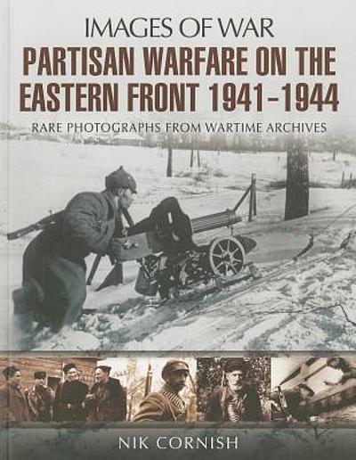 Partisan warfare on the Eastern Front 1941-1944 : rare photographs from ...