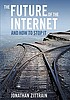 The future of the Internet and how to stop it by  Jonathan Zittrain 