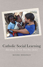 Catholic social learning : educating the faith that does justice