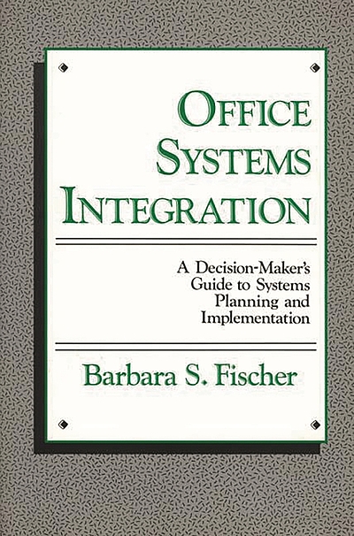 Office Systems Integration : A Decision-maker's Guide To Systems ...