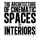 The architecture of cinematic spaces by interiors