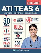ATI TEAS 6, 2018-2019 : study system + test prep guide + practice workbook