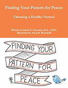 FINDING YOUR PATTERN FOR PEACE : choosing a healthy normal.