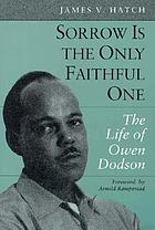 Sorrow is the only faithful one : the life of Owen Dodson