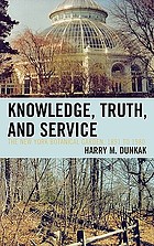 Knowledge, truth, and service : the New York Botanical Garden, 1891-1980