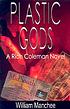 Plastic gods : a Rich Coleman novel by  William Manchee 