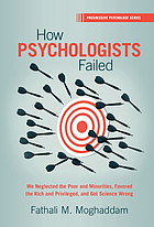 Front cover image for How psychologists failed : we neglected the poor and minorities, favored the rich and privileged, and got science wrong