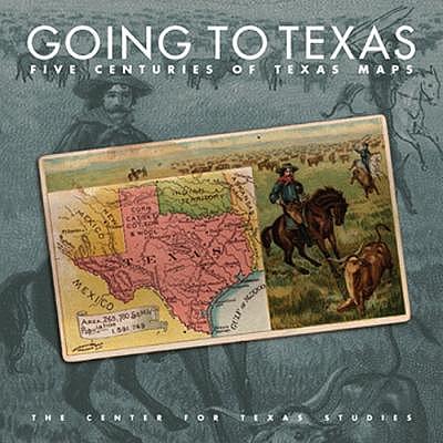 Going to Texas : five centuries of Texas maps : Texas maps from the ...