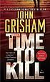 A time to kill ผู้แต่ง: John Grisham