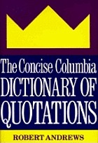 The concise Columbia dictionary of quotations