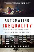 Automating inequality : how high-tech tools profile, police, and punish the poor