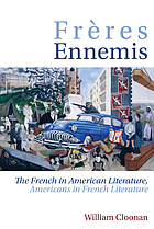 Frères Ennemis : The French in American Literature, Americans in French Literature