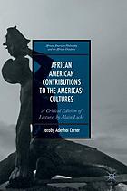 African American contributions to the Americas' cultures : a critical edition of lectures by Alain Locke