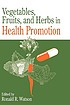 Vegetables, fruits, and herbs in health promotion 作者： Ronald Ross Watson