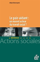 Le pair-aidant : un nouvel acteur du travail social? : nouveaux enjeux, nouvelle approche du soutien et de l'accompagnement