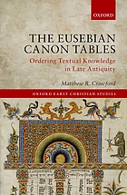 The Eusebian canon tables : ordering textual knowledge in late antiquity