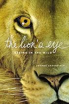The lion's eye : seeing in the wild