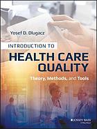 Introduction to health care quality : theory, methods, and tools