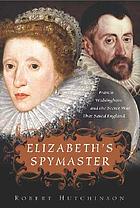 Elizabeth's spymaster : Francis Walsingham and the secret war that saved England