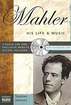 Mahler : his life and music