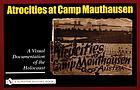 Atrocities at Camp Mauthausen : a visual documentation of the Holocaust.