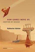 How games move us : emotion by design