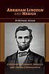 Abraham Lincoln and Mexico : a history of courage,... by  Michael Hogan 