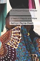 Front cover image for In a Mozambique minute : 3 years in Maputo and more
