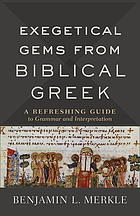 Exegetical gems from biblical Greek : a refreshing guide to grammar and interpretation