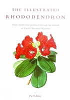 The illustrated rhododendron : their classification portrayed through the artwork of Curtis's Botanical Magazine