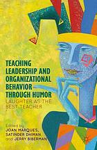 Teaching leadership and organizational behavior through humor : laughter as the best teacher
