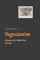 Yugoslavism : histories of a failed idea, 1918-1992