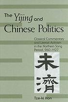 The Yijing and Chinese politics : classical commentary and literati activism in the northern Song Period, 960-1127