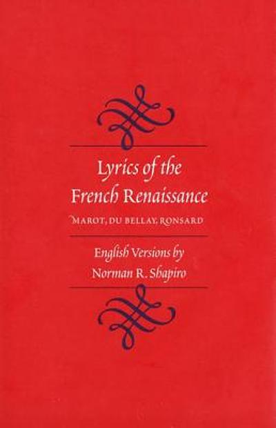 Lyrics of the French Renaissance : Marot, Du Bellay, Ronsard | WorldCat.org