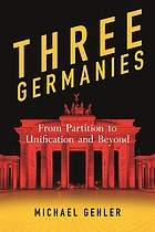 Three Germanies : From Partition to Unification and Beyond, Second Expanded Edition.