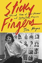 Sticky fingers the life and times of Jann Wenner and Rolling Stone magazine / Joe Hagan.