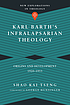 Karl Barth's infralapsarian theology : origins... by Shao Kai Tseng