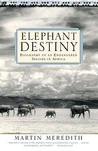 Elephant destiny : biography of an endangered species