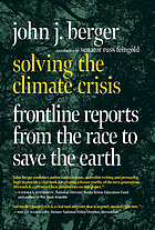 Front cover image for Solving the climate crisis : frontline reports from the race to save the Earth
