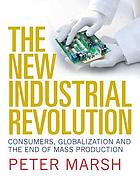 The new industrial revolution : consumers, globalization and the end of mass production