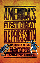 America's first Great Depression : economic crisis and political disorder after the Panic of 1837